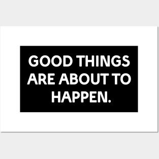 Good things are about to happen Posters and Art